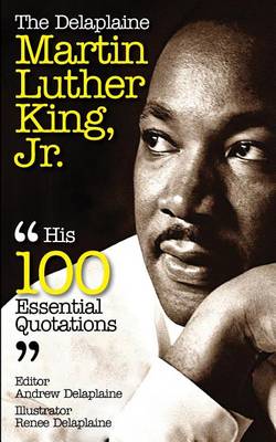 Book cover for The Delaplaine Martin Luther King, Jr. - His 100 Essential Quotations
