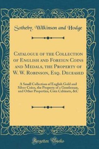 Cover of Catalogue of the Collection of English and Foreign Coins and Medals, the Property of W. W. Robinson, Esq. Deceased