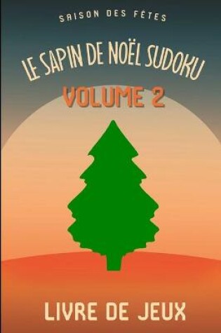 Cover of Le Sapin de Noel Saison des Fetes Sudoku Casse-Tete Amusant Livre de Jeux Volume 2