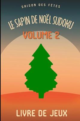Book cover for Le Sapin de Noel Saison des Fetes Sudoku Casse-Tete Amusant Livre de Jeux Volume 2