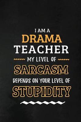 Book cover for Drama Teacher - My Level of Sarcasm Depends on Your Level