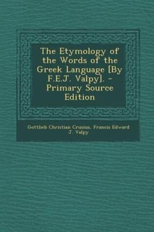 Cover of The Etymology of the Words of the Greek Language [By F.E.J. Valpy]. - Primary Source Edition