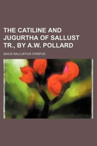 Cover of The Catiline and Jugurtha of Sallust Tr., by A.W. Pollard