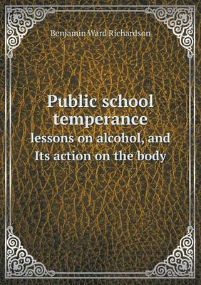 Book cover for Public school temperance lessons on alcohol, and Its action on the body