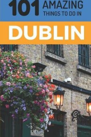 Cover of 101 Amazing Things to Do in Dublin