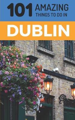 Book cover for 101 Amazing Things to Do in Dublin