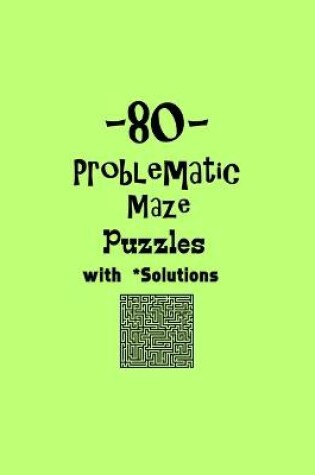 Cover of 80 Problematic Maze Puzzles with Solutions