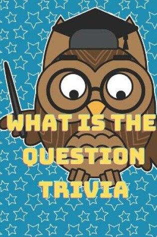 Cover of What is the question trivia