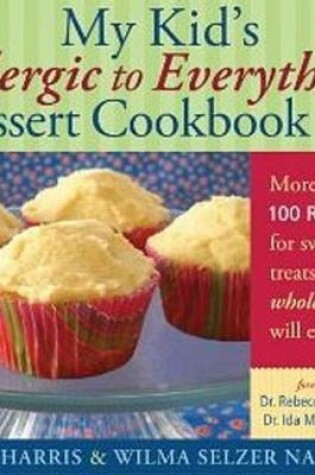 Cover of My Kid's Allergic to Everything Dessert Cookbook
