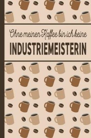 Cover of Ohne meinen Kaffee bin ich keine Industriemeisterin