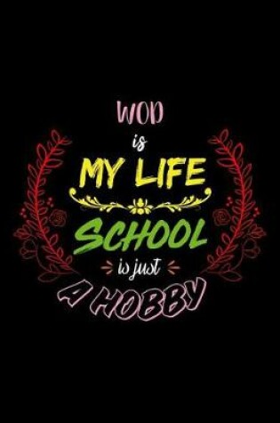 Cover of WOD Is My Life School Is Just A Hobby