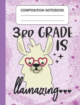 Book cover for 3rd Grade is Llamazing - Composition Notebook