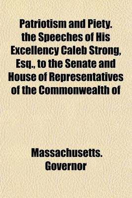 Book cover for Patriotism and Piety. the Speeches of His Excellency Caleb Strong, Esq., to the Senate and House of Representatives of the Commonwealth of