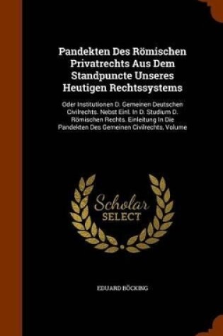 Cover of Pandekten Des Romischen Privatrechts Aus Dem Standpuncte Unseres Heutigen Rechtssystems