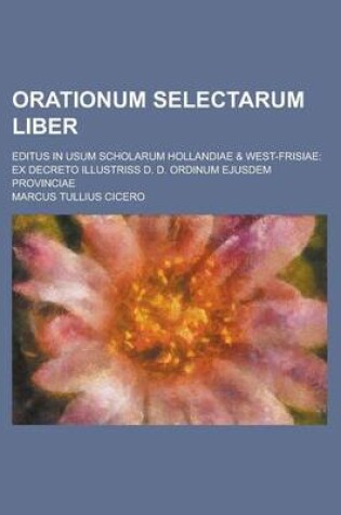 Cover of Orationum Selectarum Liber; Editus in Usum Scholarum Hollandiae & West-Frisiae