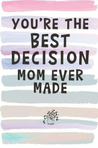 Cover of You're the Best Decision Mom Ever Made