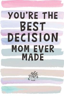 Book cover for You're the Best Decision Mom Ever Made