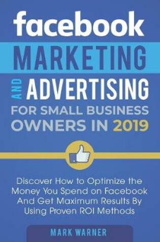 Cover of Facebook Marketing and Advertising for Small Business Owners in 2019