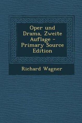 Cover of Oper Und Drama, Zweite Auflage - Primary Source Edition