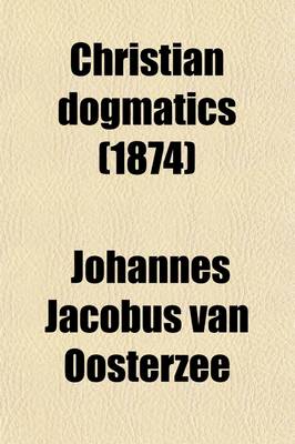 Book cover for Christian Dogmatics Volume 2; A Text-Book for Academical Instruction and Private Study