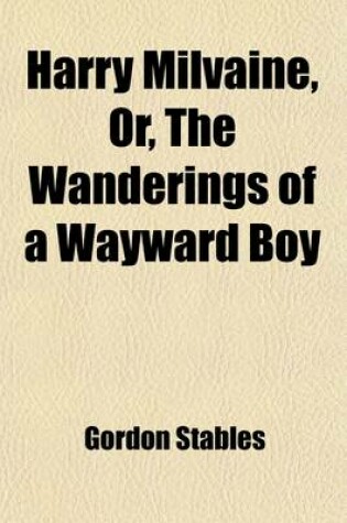 Cover of Harry Milvaine, Or, the Wanderings of a Wayward Boy