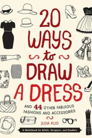 Cover of 20 Ways to Draw a Dress and 44 Other Fabulous Fashions and Accessories