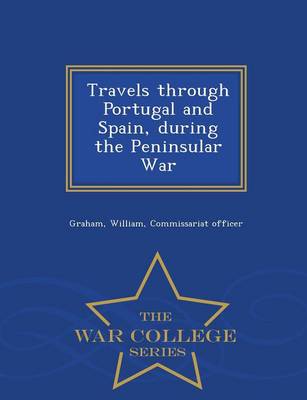 Book cover for Travels Through Portugal and Spain, During the Peninsular War - War College Series