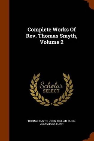 Cover of Complete Works of REV. Thomas Smyth, Volume 2