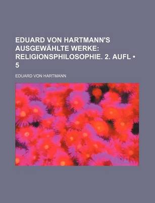 Book cover for Eduard Von Hartmann's Ausgewahlte Werke (5); Religionsphilosophie. 2. Aufl