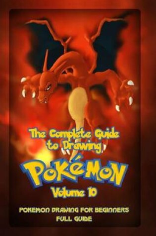 Cover of The Complete Guide To Drawing Pokemon Volume 10