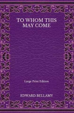 Cover of To Whom This May Come - Large Print Edition