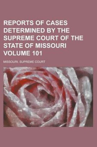 Cover of Reports of Cases Determined by the Supreme Court of the State of Missouri Volume 101