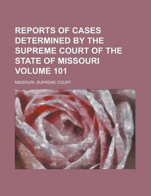 Book cover for Reports of Cases Determined by the Supreme Court of the State of Missouri Volume 101