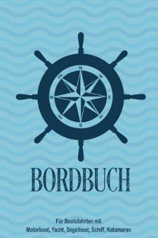 Cover of Bordbuch fur Bootsfahrten mit Motorboot, Yacht, Segelboot, Schiff, Katamaran