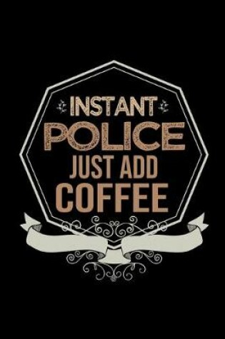 Cover of Instant police. Just add coffee
