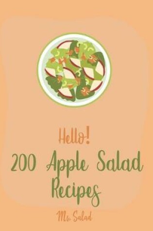 Cover of Hello! 200 Apple Salad Recipes