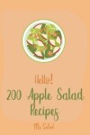 Book cover for Hello! 200 Apple Salad Recipes