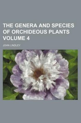 Cover of The Genera and Species of Orchideous Plants Volume 4