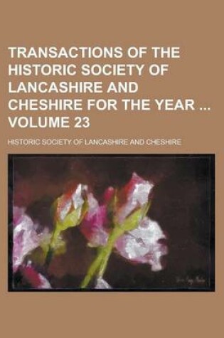 Cover of Transactions of the Historic Society of Lancashire and Cheshire for the Year Volume 23