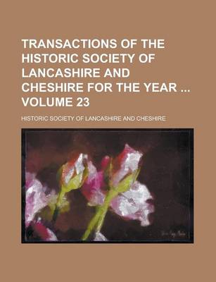 Book cover for Transactions of the Historic Society of Lancashire and Cheshire for the Year Volume 23