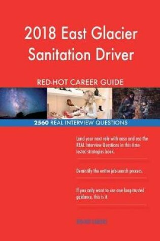Cover of 2018 East Glacier Sanitation Driver RED-HOT Career; 2560 REAL Interview Question