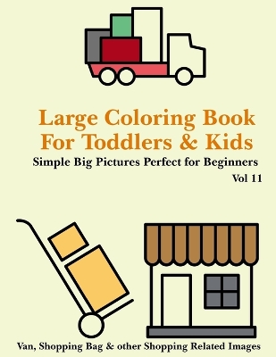 Book cover for Large Coloring Book for Toddlers and Kids - Simple Big Pictures Perfect for Beginners - Van, Shopping Bag & Other Shopping Related Images Vol 11