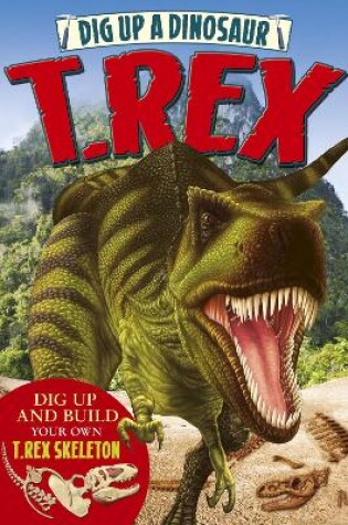 Cover of Dig Up a Dinosaur: T. Rex