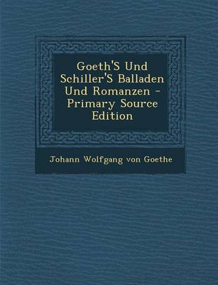 Book cover for Goeth's Und Schiller's Balladen Und Romanzen - Primary Source Edition