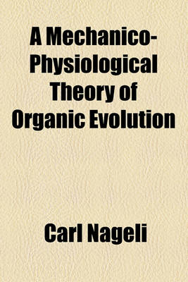 Book cover for A Mechanico-Physiological Theory of Organic Evolution