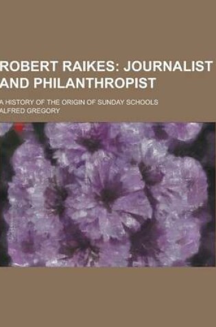 Cover of Robert Raikes; A History of the Origin of Sunday Schools