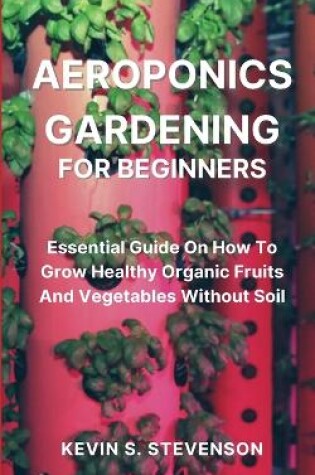 Cover of Aeroponics Gardening for Beginners