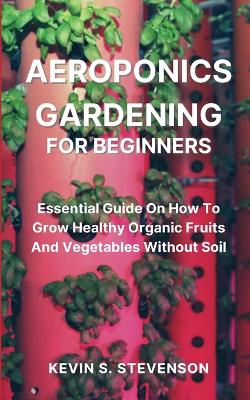 Cover of Aeroponics Gardening for Beginners