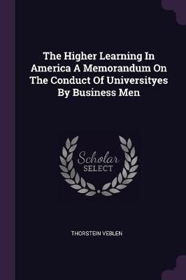 Book cover for The Higher Learning in America a Memorandum on the Conduct of Universityes by Business Men