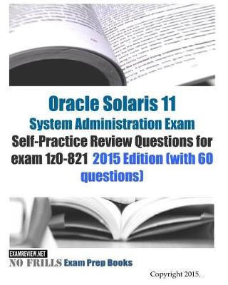 Book cover for Oracle Solaris 11 System Administration Exam Self-Practice Review Questions for exam 1z0-821